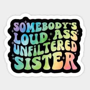 Somebody's Loud Ass Unfiltered Sister Sticker